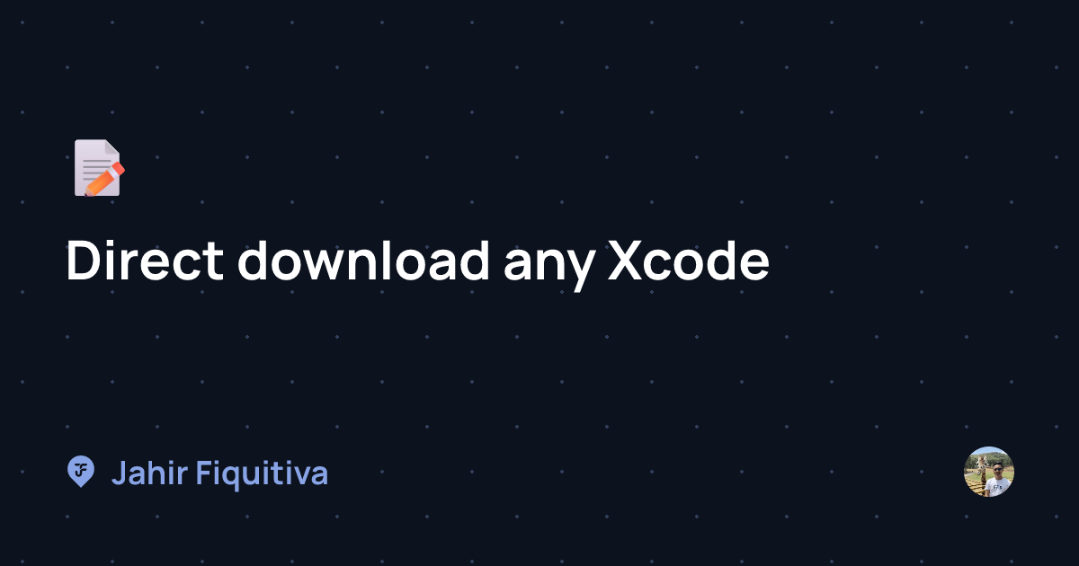 Direct download any Xcode | Blog – Jahir Fiquitiva