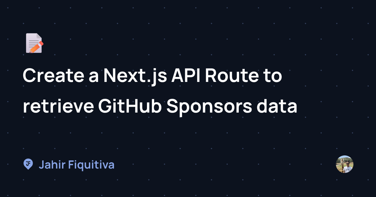 Create a Next.js API Route to retrieve GitHub Sponsors data | Blog ...